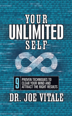 Your Unlimited Self: 9 Proven Techniques to Clear Your Mind and Attract the Right Results by Vitale, Joe
