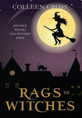 Rags to Witches: A Westwick Witches Paranormal Cozy Mystery by Cross, Colleen
