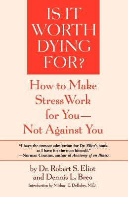 Is It Worth Dying For?: A Self-Assessment Program to Make Stress Work for You, Not Against You by Eliot, Robert S.