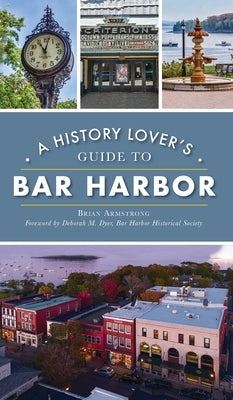 History Lover's Guide to Bar Harbor by Armstrong, Brian