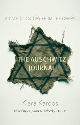 Auschwitz Journal, Volume 1: A Catholic Story from the Camps by Kardos, Klara