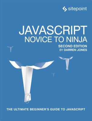 Javascript: Novice to Ninja by Jones, Darren