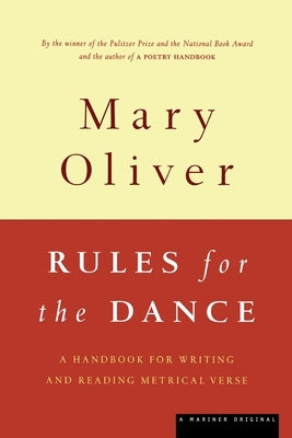 Rules for the Dance: A Handbook for Writing and Reading Metrical Verse by Oliver, Mary