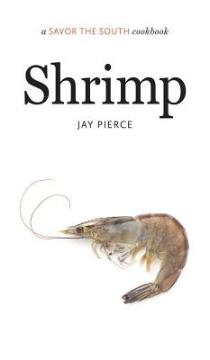 Shrimp: A Savor the South(r) Cookbook by Pierce, Jay