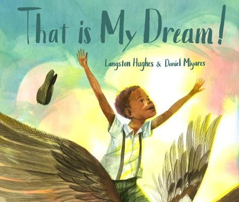 That Is My Dream!: A Picture Book of Langston Hughes's "dream Variation" by Hughes, Langston