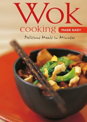 Wok Cooking Made Easy: Delicious Meals in Minutes [wok Cookbook, Over 60 Recipes] by Daks, Nongkran