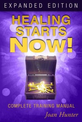 Healing Starts Now]: Complete Training Manual by Hunter, Joan