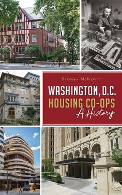 Washington, D.C. Housing Co-Ops: A History by McKevitt, Stephen