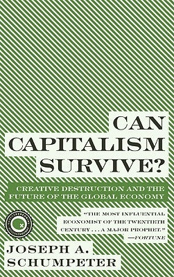 Can Capitalism Survive? by Schumpeter, Joseph A.