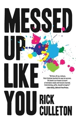 Messed Up Like You: How ADHD and anxiety didn't stop me from becoming a successful entrepreneur by Culleton, Rick