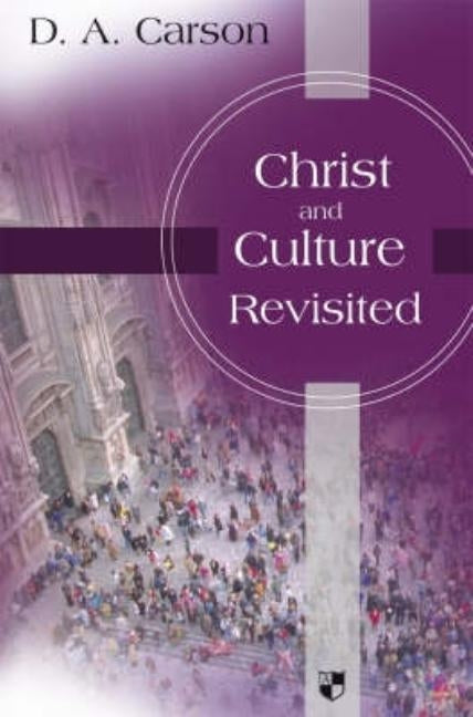 Christ and culture revisited by Carson, Don A.