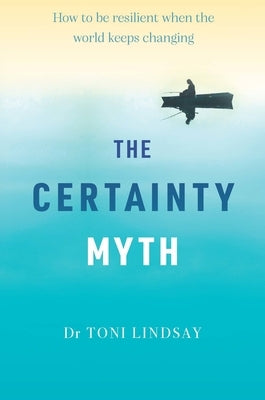 The Certainty Myth by Lindsay, Toni