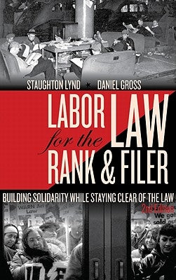 Labor Law for the Rank & Filer: Building Solidarity While Staying Clear of the Law by Lynd, Staughton