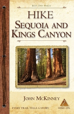 Hike Sequoia and Kings Canyon: Best Day Hikes in Sequoia and Kings Canyon National Parks by McKinney, John