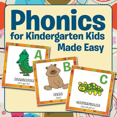 Phonics for Kindergarten Kids Made Easy by Speedy Publishing LLC