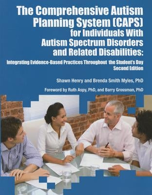 The Comprehensive Autism Planning System (CAPS) for Individuals With Autism Spectrum Disorders and Related Disabilities Integrating Evidence-Based Pra by Henry, Shawn A.