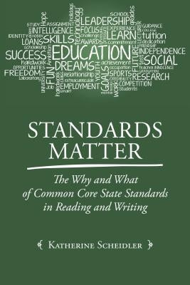 Standards Matter: The Why and What of Common Core State Standards in Reading and Writing by Scheidler, Katherine