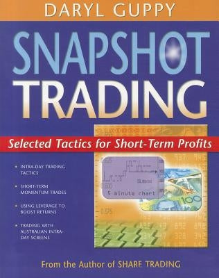 Snapshot Trading: Selected Tactics for Short-Term Profits by Guppy, Daryl
