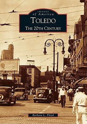 Toledo: The 20th Century by Floyd, Barbara L.