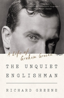 The Unquiet Englishman: A Life of Graham Greene by Greene, Richard