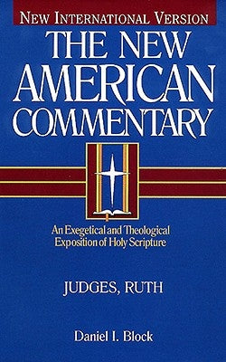 Judges, Ruth, Volume 6: An Exegetical and Theological Exposition of Holy Scripture by Block, Daniel I.