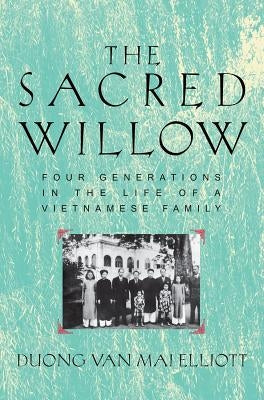 Sacred Willow: Four Generations in the Life of a Vietnamese Family by Elliott, Mai