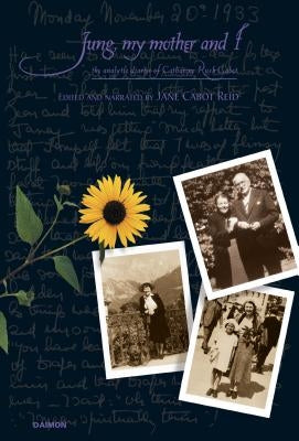 Jung, My Mother and I: The Analytical Diaries of Catharine Rush Cabot by Cabot Reid, Jane
