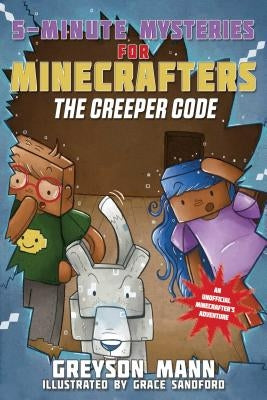 The Creeper Code: 5-Minute Mysteries for Minecrafters by Mann, Greyson