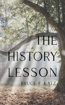 The History Lesson by Katz, Bruce F.