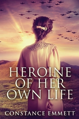 Heroine Of Her Own Life: Large Print Edition by Emmett, Constance