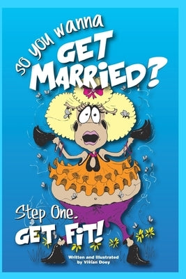 So____ You Wanna get Married: Step One...Get Fit by Doey, Vivian