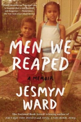 Men We Reaped: A Memoir by Ward, Jesmyn