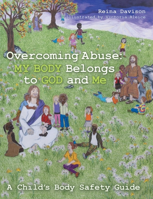 Overcoming Abuse: My Body Belongs to God and Me: A Child's Body Safety Guide by Davison, Reina