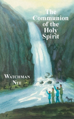 The Communion of the Holy Spirit by Nee, Watchman L.