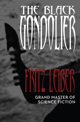 The Black Gondolier: And Other Stories by Leiber, Fritz