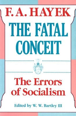 The Fatal Conceit, Volume 1: The Errors of Socialism by Hayek, F. a.