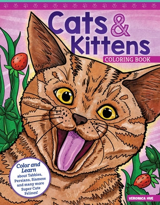 Cats and Kittens Coloring Book: Color and Learn about Tabbies, Persians, Siamese and Many More Super Cute Felines! by Hue, Veronica
