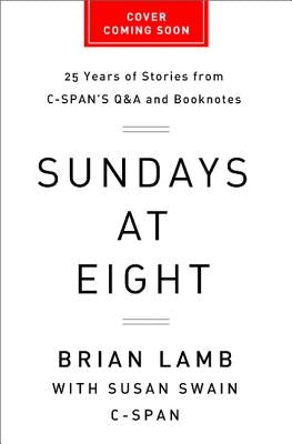 Sundays at Eight: 25 Years of Stories from C-Span's Q & A and Booknotes by Lamb, Brian