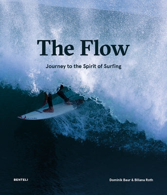 The Flow: Journey to the Spirit of Surfing by Baur, Dominik