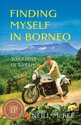 Finding Myself in Borneo: Sojourns in Sabah by McKee, Neill