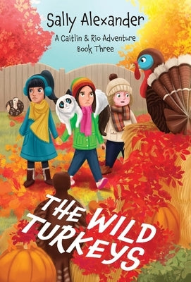 The Wild Turkeys (Book 3) A Caitlin & Rio Adventure by Alexander, Sally