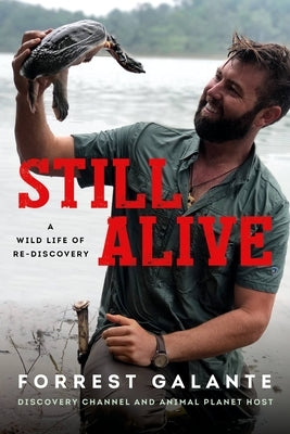 Still Alive: A Wild Life of Rediscovery by Galante, Forrest