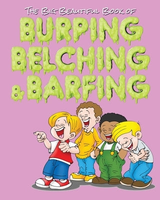 The Big Beautiful Book of Burping, Belching, & Barfing by Huston, Jimmy