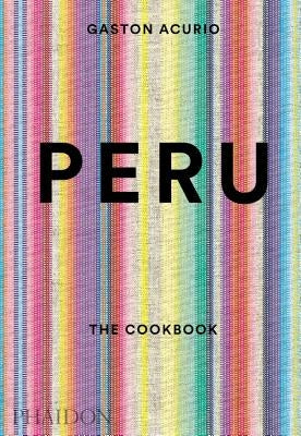 Peru: The Cookbook by Acurio, Gastón