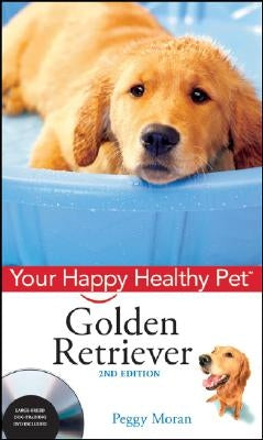 Golden Retriever: Your Happy Healthy Pet [With DVD] by Moran, Peggy
