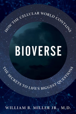 Bioverse: How the Cellular World Contains the Secrets to Life's Biggest Questions by Miller Jr, William B.