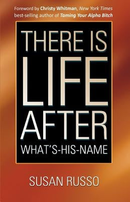 There Is Life After What's-His-Name by Russo, Susan