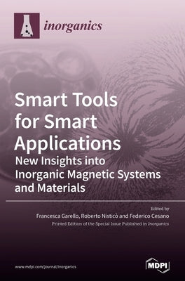 Smart Tools for Smart Applications: New Insights into Inorganic Magnetic Systems and Materials by Garello, Francesca