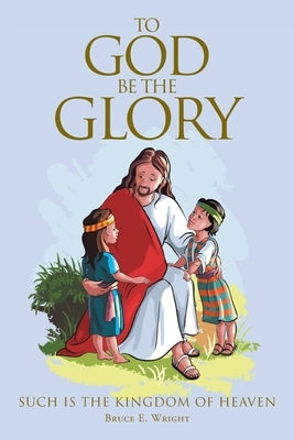 To God Be The Glory by Wright, Bruce E.