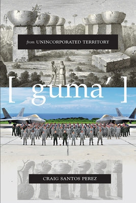 From Unincorporated Territory [guma'] by Perez, Craig Santos